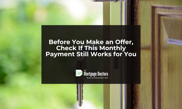 Before You Make an Offer, Check If This Monthly Payment Still Works for You