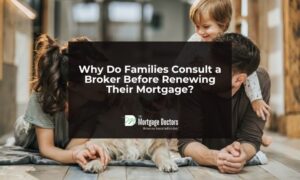 Why Families Consult a Broker Before Mortgage Renewal
